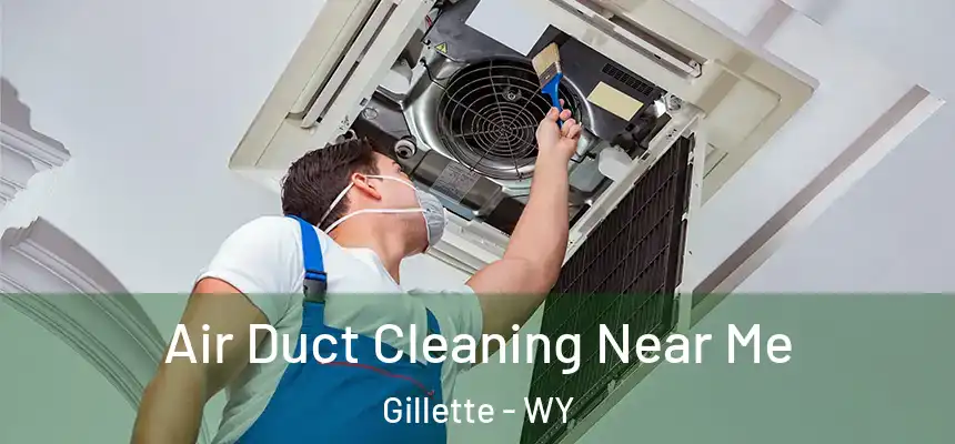  Air Duct Cleaning Near Me Gillette - WY