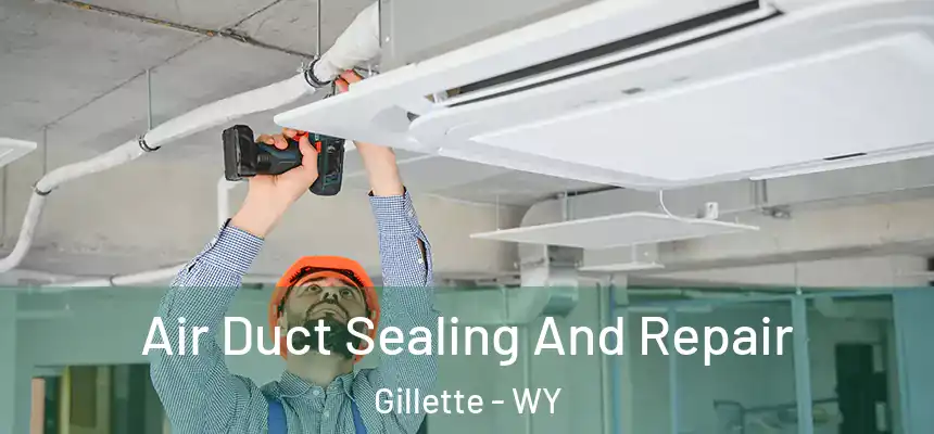  Air Duct Sealing And Repair Gillette - WY