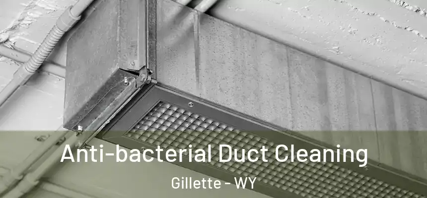  Anti-bacterial Duct Cleaning Gillette - WY