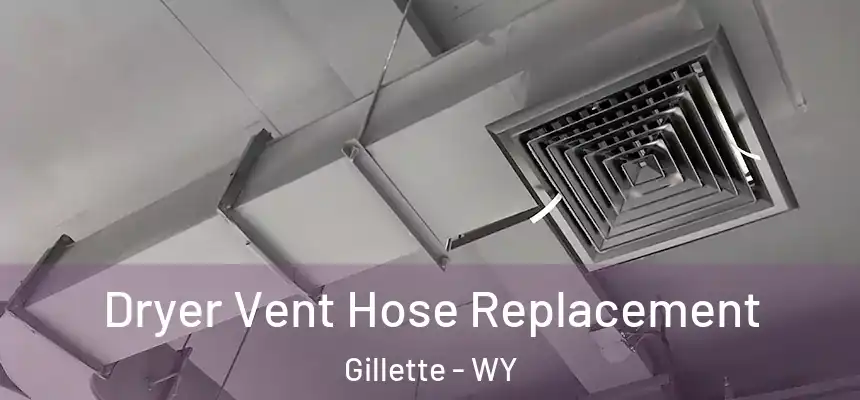  Dryer Vent Hose Replacement Gillette - WY