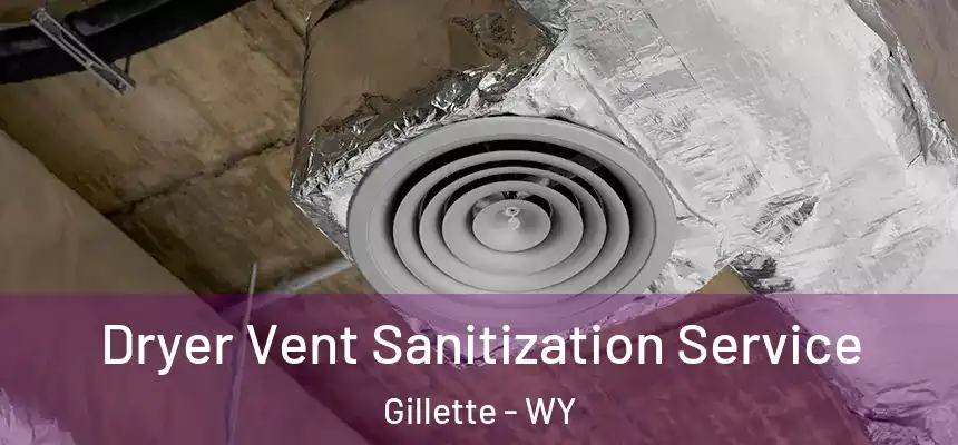  Dryer Vent Sanitization Service Gillette - WY