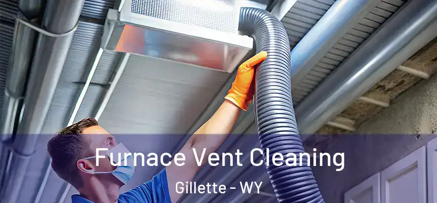 Furnace Vent Cleaning Gillette - WY