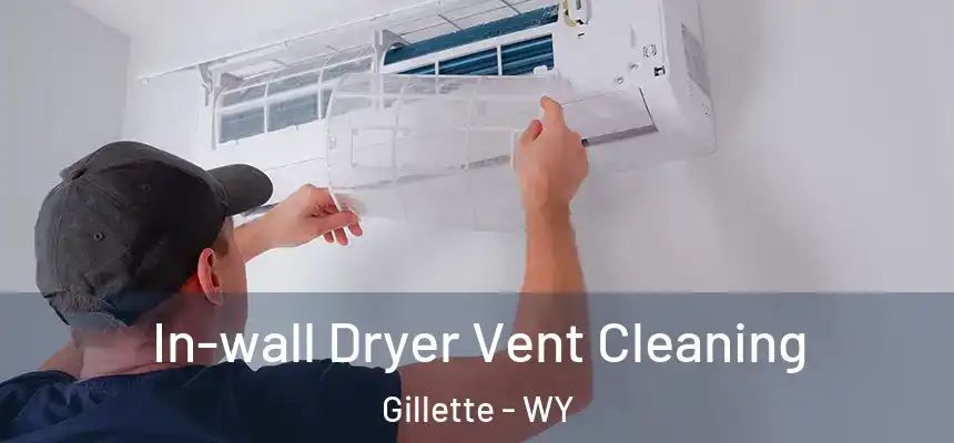In-wall Dryer Vent Cleaning Gillette - WY