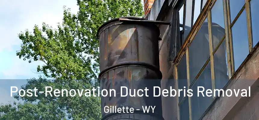  Post-Renovation Duct Debris Removal Gillette - WY