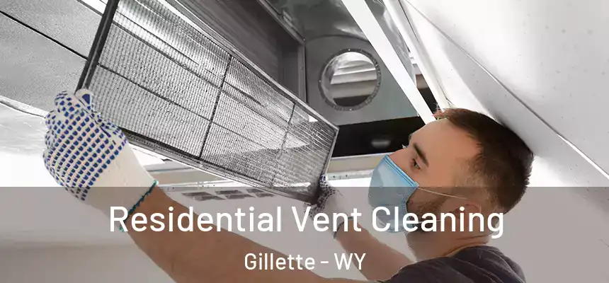 Residential Vent Cleaning Gillette - WY