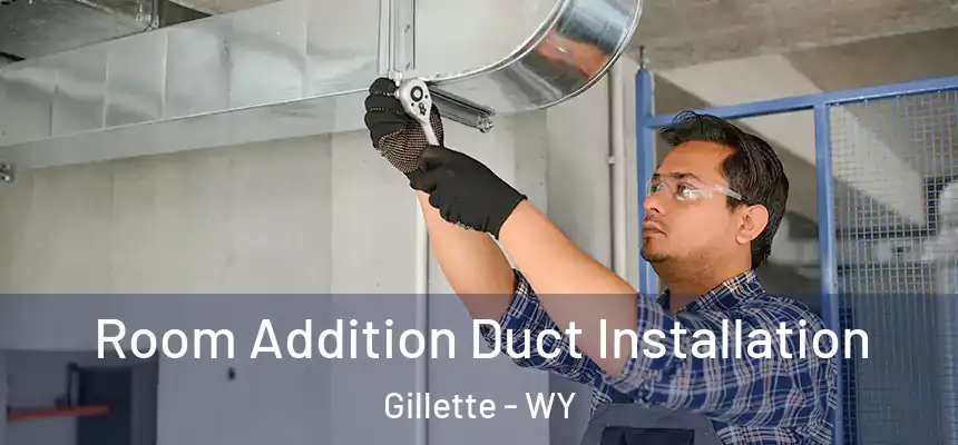  Room Addition Duct Installation Gillette - WY
