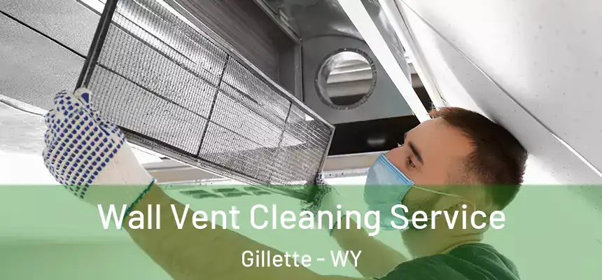  Wall Vent Cleaning Service Gillette - WY