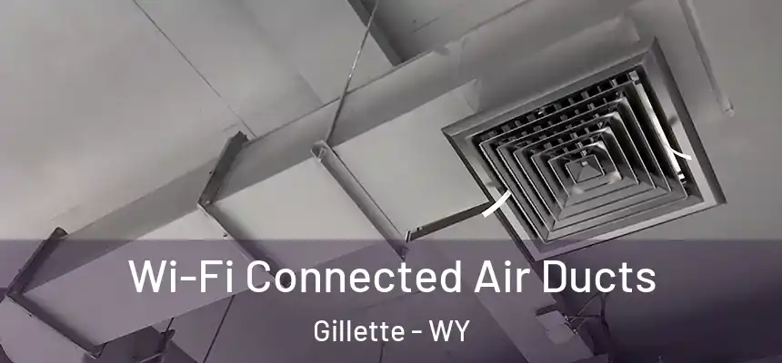 Wi-Fi Connected Air Ducts Gillette - WY